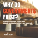 Why Do Governments Exist? Citizenship & Government Politics Books 3rd Grade Social Studies Children's Government Books - Book