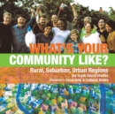What's Your Community Like? Rural, Suburban, Urban Regions 3rd Grade Social Studies Children's Geography & Cultures Books - Book