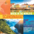Where in the World is Scandinavia? The World in Spatial Terms Social Studies 3rd Grade Children's Geography & Cultures Books - Book