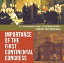 Importance of the First Continental Congress U.S. Revolutionary Period Social Studies Grade 4 Children's Government Books - Book