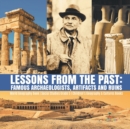 Lessons from the Past : Famous Archaeologists, Artifacts and Ruins World Geography Book Social Studies Grade 5 Children's Geography & Cultures Books - Book