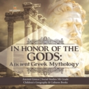 In Honor of the Gods : Ancient Greek Mythology Ancient Greece Social Studies 5th Grade Children's Geography & Cultures Books - Book