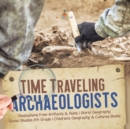 Time Traveling Archaeologists Realizations from Artifacts & Ruins World Geography Social Studies 5th Grade Children's Geography & Cultures Books - Book