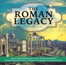 The Roman Legacy Lessons from Roman Art to Law Books about Rome Social Studies 6th Grade Children's Geography & Cultures Books - Book