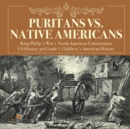 Puritans vs. Native Americans King Philip's War North American Colonization US History 3rd Grade Children's American History - Book