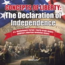 Concepts of Liberty : The Declaration of Independence U.S. Revolutionary Period Fourth Grade History Children's American Revolution History - Book