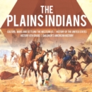 The Plains Indians Culture, Wars and Settling the Western US History of the United States History 6th Grade Children's American History - Book