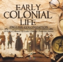 Early Colonial Life English Colonization US History History 7th Grade Children's American History - Book