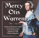 Mercy Otis Warren The Woman Who Wrote for Others U.S. Revolutionary Period Biography 4th Grade Children's Biographies - Book