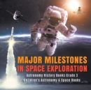 Major Milestones in Space Exploration Astronomy History Books Grade 3 Children's Astronomy & Space Books - Book