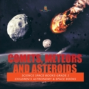 Comets, Meteors and Asteroids Science Space Books Grade 3 Children's Astronomy & Space Books - Book