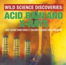 Wild Science Discoveries : Acid Rain and X-Rays Kids' Science Books Grade 3 Children's Science Education Books - Book
