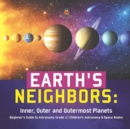 Earth's Neighbors : Inner, Outer and Outermost Planets Beginner's Guide to Astronomy Grade 3 Children's Astronomy & Space Books - Book