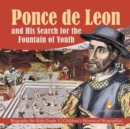 Ponce de Leon and His Search for the Fountain of Youth Biography for Kids Grade 3 Children's Historical Biographies - Book