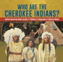 Who Are the Cherokee Indians? Native American Books Grade 3 Children's Geography & Cultures Books - Book