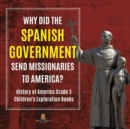 Why Did the Spanish Government Send Missionaries to America? History of America Grade 3 Children's Exploration Books - Book