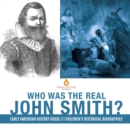 Who Was the Real John Smith? Early American History Grade 3 Children's Historical Biographies - Book