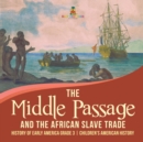 The Middle Passage and the African Slave Trade History of Early America Grade 3 Children's American History - Book