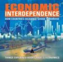 Economic Interdependence : How Countries Exchange Goods to Survive Things Explained Book Grade 3 Economics - Book