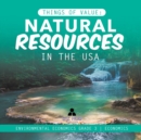 Things of Value : Natural Resources in the USA Environmental Economics Grade 3 Economics - Book