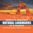World's Greatest Natural Landmarks at a Glance Rock Formation Books Grade 4 Children's Earth Sciences Books - Book