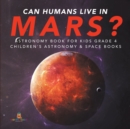 Can Humans Live in Mars? Astronomy Book for Kids Grade 4 Children's Astronomy & Space Books - Book