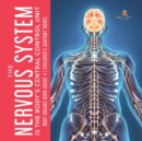 The Nervous System Is the Body's Central Control Unit Body Organs Book Grade 4 Children's Anatomy Books - Book