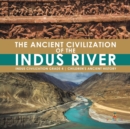 The Ancient Civilization of the Indus River Indus Civilization Grade 4 Children's Ancient History - Book