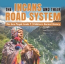 The Incans and Their Road System The Inca People Grade 4 Children's Ancient History - Book