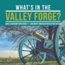 What's in the Valley Forge? Good Leadership Book Grade 4 Children's American Revolution History - Book
