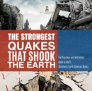 The Strongest Quakes That Shook the Earth Earthquakes and Volcanoes Book Grade 5 Children's Earth Sciences Books - Book