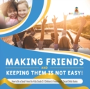 Making Friends and Keeping Them Is Not Easy! How to Be a Good Friend for Kids Grade 5 Children's Friendship & Social Skills Books - Book