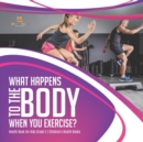 What Happens to the Body When You Exercise? Health Book for Kids Grade 5 Children's Health Books - Book