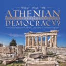 What Was the Athenian Democracy? Book About Democracy Grade 5 Children's Government Books - Book
