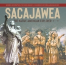 Sacajawea : The Native American Explorer Women Biographies for Kids Grade 5 Children's Historical Biographies - Book