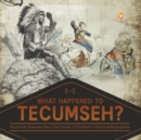 What Happened to Tecumseh? Tecumseh Shawnee War Chief Grade 5 Children's Historical Biographies - Book