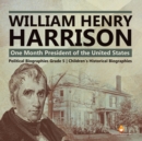 William Henry Harrison : One Month President of the United States Political Biographies Grade 5 Children's Historical Biographies - Book