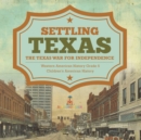 Settling Texas The Texas War for Independence Western American History Grade 5 Children's American History - Book