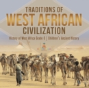 Traditions of West African Civilization History of West Africa Grade 6 Children's Ancient History - Book