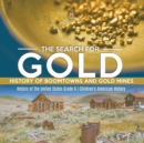 The Search for Gold : History of Boomtowns and Gold Mines History of the United States Grade 6 Children's American History - Book