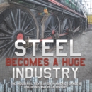 Steel Becomes a Huge Industry The Industrial Revolution in America Grade 6 Children's American History - Book