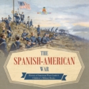 The Spanish-American War History of American Wars Grade 6 Children's Military Books - Book