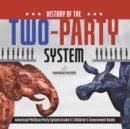 History of the Two-Party System American Political Party System Grade 6 Children's Government Books - Book