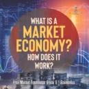 What Is a Market Economy? How Does It Work? Free Market Economics Grade 6 Economics - Book