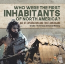 Who Were the First Inhabitants of North America? Age of Exploration and First Americans Grade 7 American Colonial History - Book