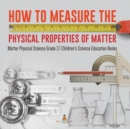 How to Measure the Physical Properties of Matter Matter Physical Science Grade 3 Children's Science Education Books - Book