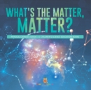 What's the Matter, Matter? Physical Changes Grade 3 Children's Science Education Books - Book