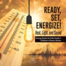 Ready, Set, Energize! : Heat, Light, and Sound Energy Books for Kids Grade 3 Children's Physics Books - Book