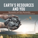 Earth's Resources and You : Renewable and Non-Renewable Environmental Management Grade 3 Children's Science & Nature Books - Book