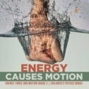 Energy Causes Motion Energy, Force and Motion Grade 3 Children's Physics Books - Book